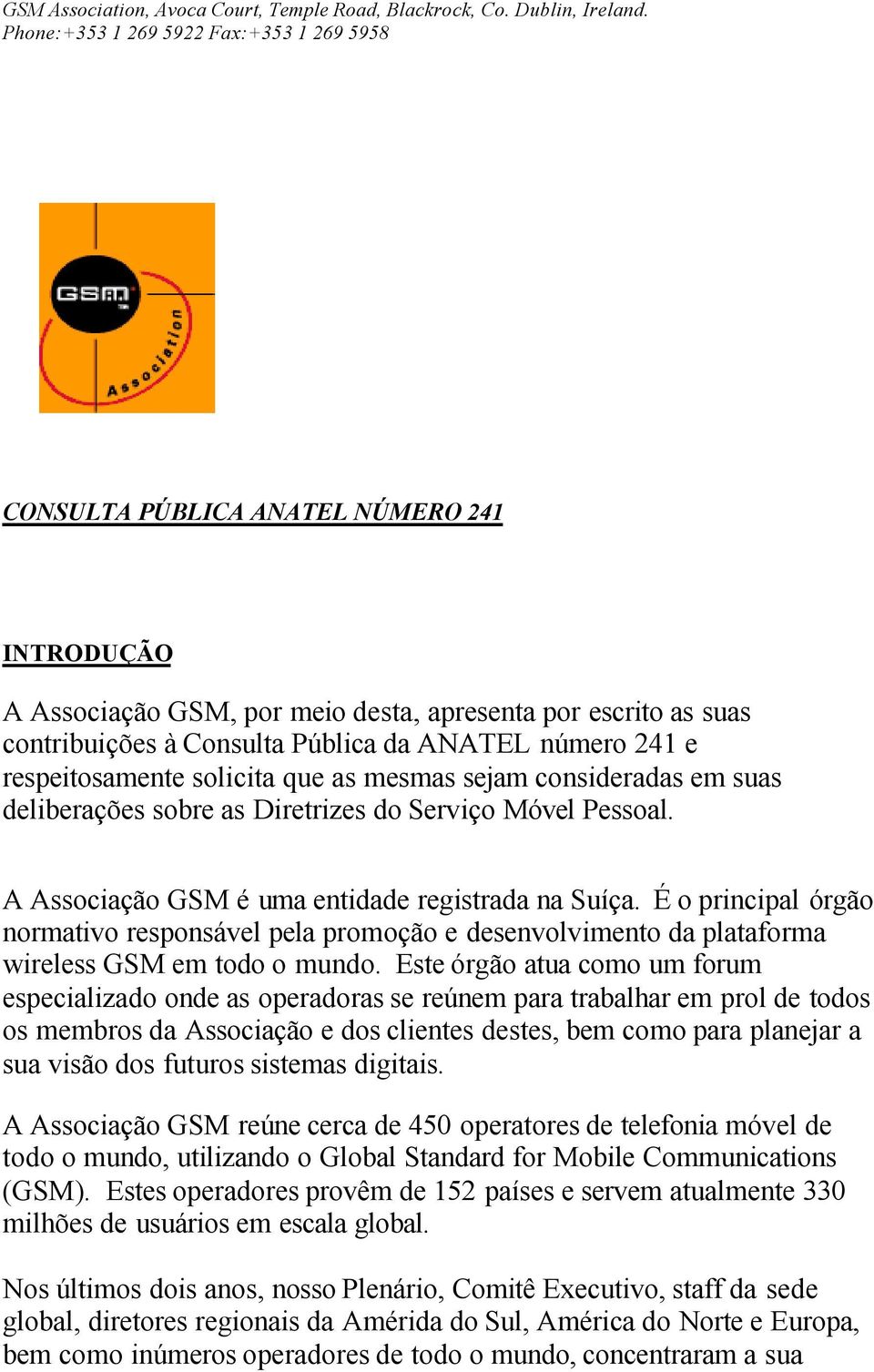 É o principal órgão normativo responsável pela promoção e desenvolvimento da plataforma wireless GSM em todo o mundo.