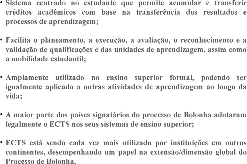 formal, podendo ser igualmente aplicado a outras atividades de aprendizagem ao longo da vida; A maior parte dos países signatários do processo de Bolonha adotaram legalmente o ECTS