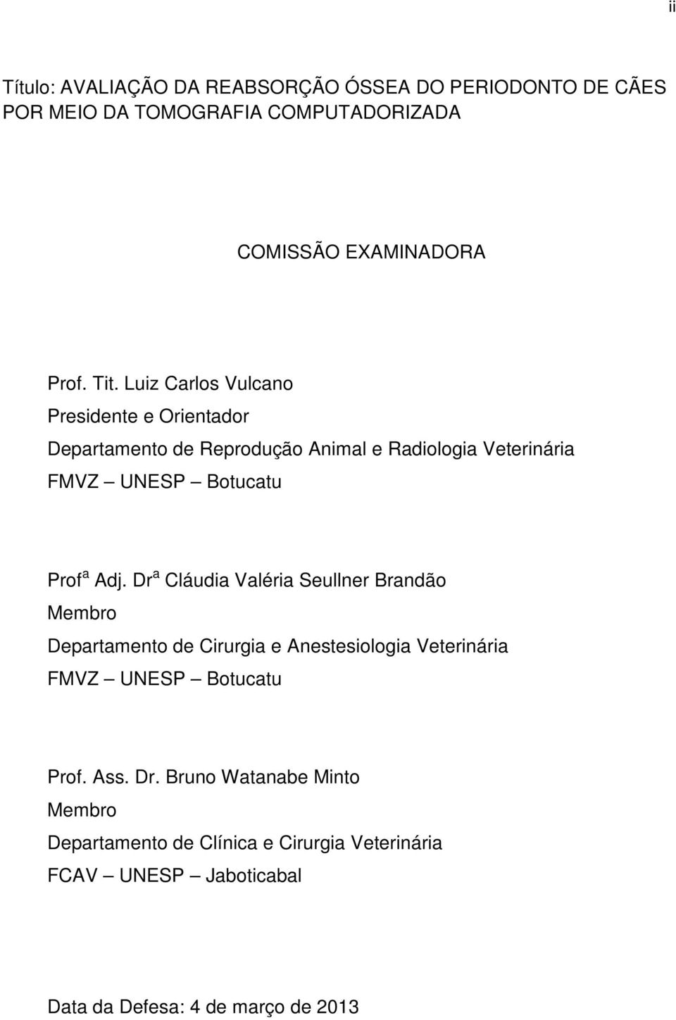 Dr a Cláudia Valéria Seullner Brandão Membro Departamento de Cirurgia e Anestesiologia Veterinária FMVZ UNESP Botucatu Prof. Ass. Dr.