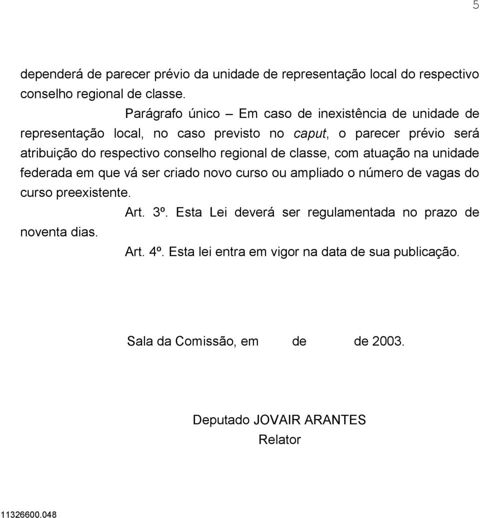 conselho regional de classe, com atuação na unidade federada em que vá ser criado novo curso ou ampliado o número de vagas do curso preexistente. Art.