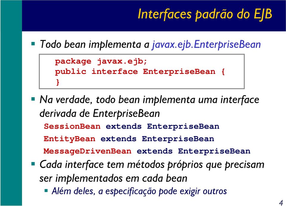 EnterpriseBean SessionBean extends EnterpriseBean EntityBean extends EnterpriseBean MessageDrivenBean extends