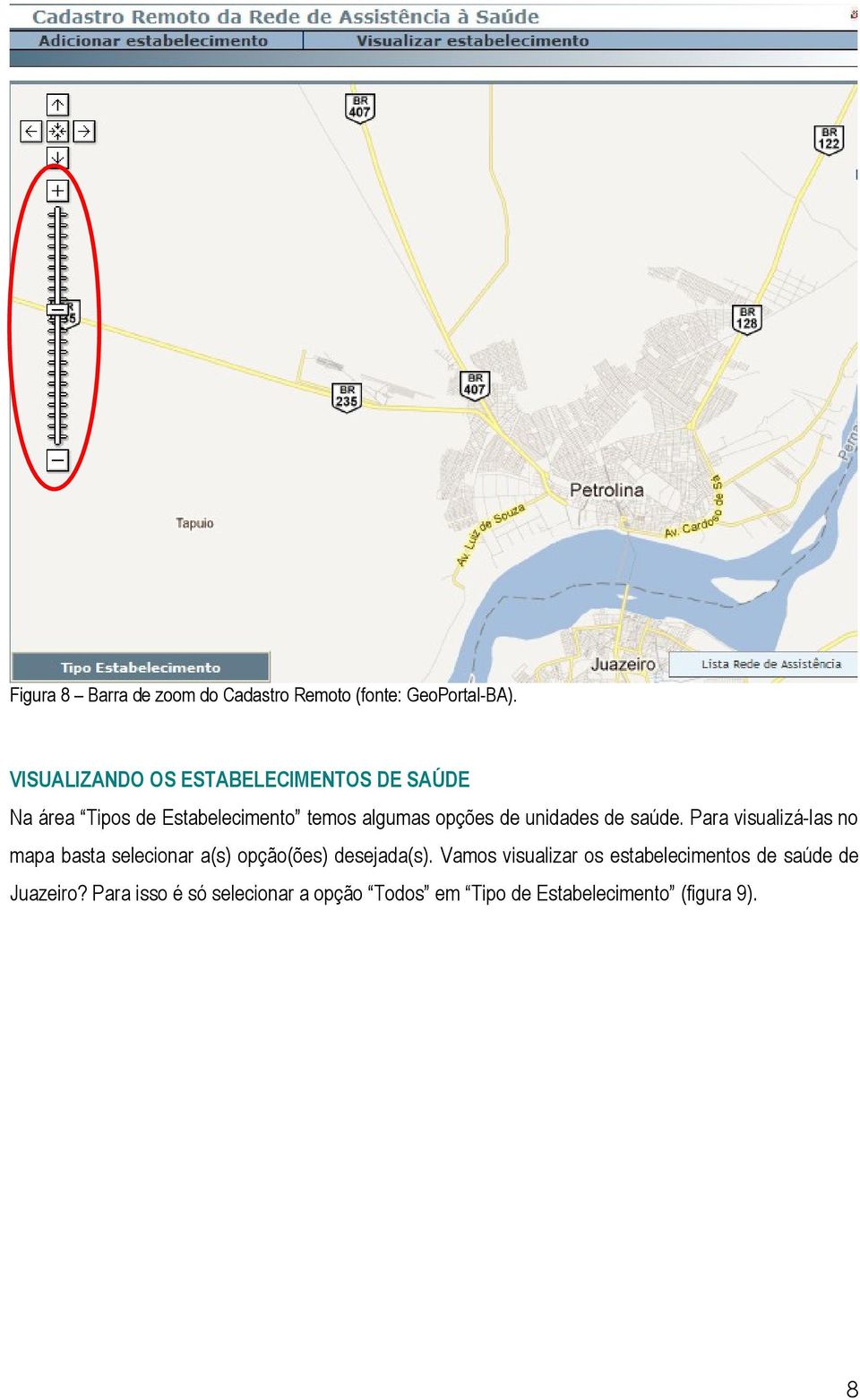 unidades de saúde. Para visualizá-las no mapa basta selecionar a(s) opção(ões) desejada(s).