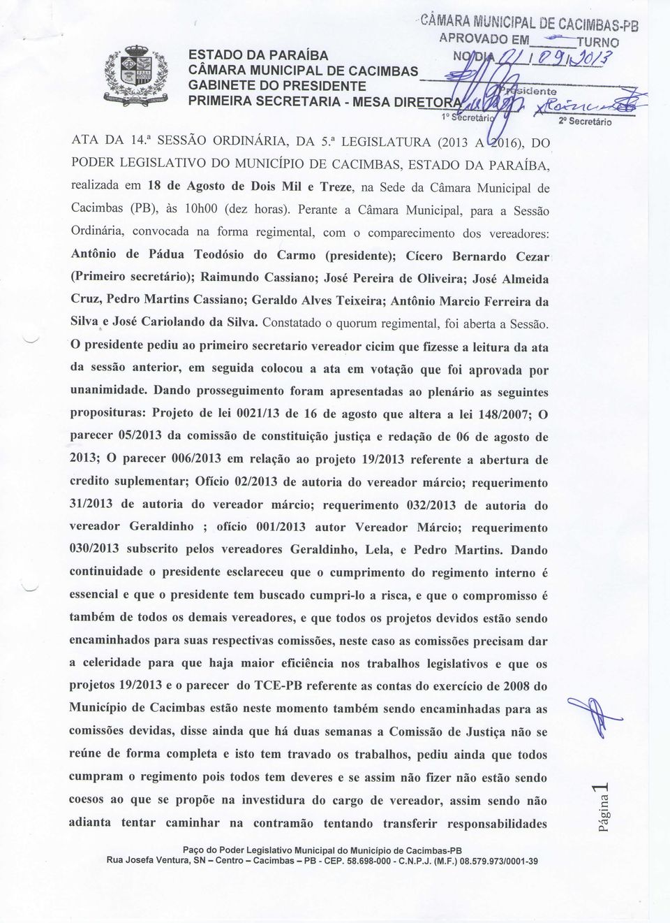 a LEGISLATURA (2013 A^Oló), DO PODER LEGISLATIVO DO MUNICÍPIO DE CACIMBAS, ESTADO DA PARAÍBA, realizada em 18 de Agosto de Dois Mil e Treze, na Sede da Câmara Municipal de Cacimbas (PB), às lohoo