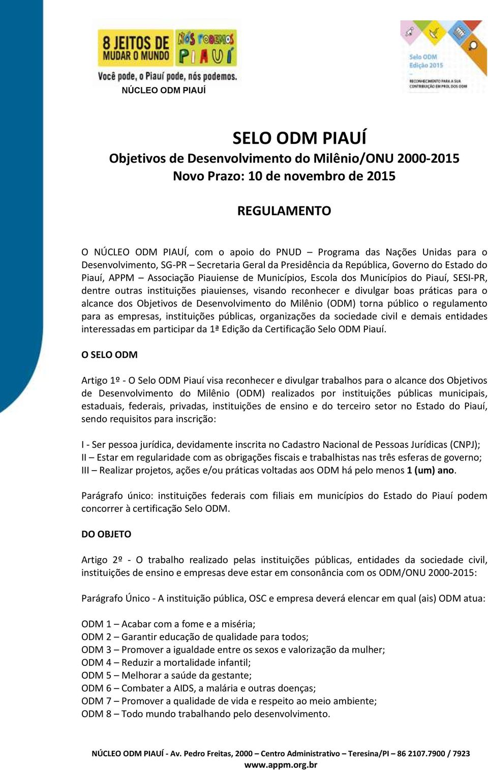 instituições piauienses, visando reconhecer e divulgar boas práticas para o alcance dos Objetivos de Desenvolvimento do Milênio (ODM) torna público o regulamento para as empresas, instituições