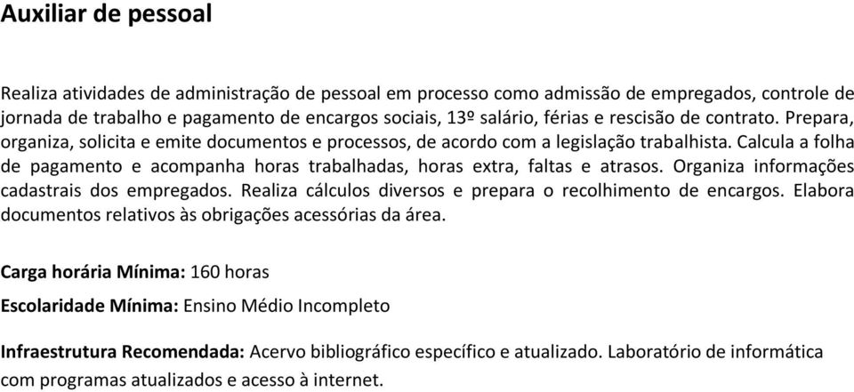 Prepara, organiza, solicita e emite documentos e processos, de acordo com a legislação trabalhista.