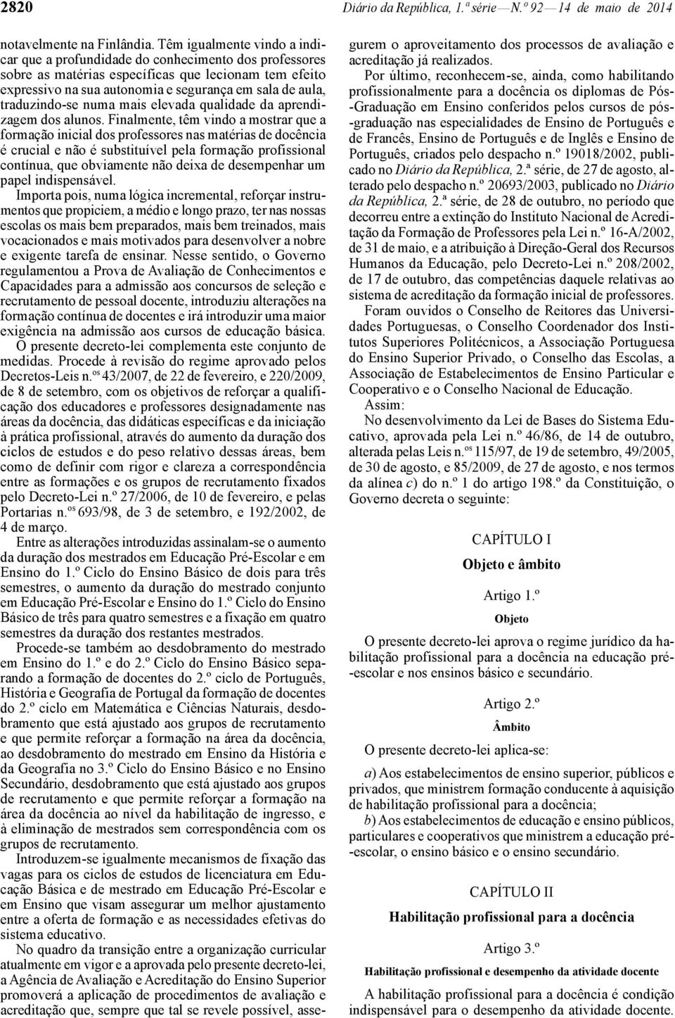 traduzindo -se numa mais elevada qualidade da aprendizagem dos alunos.