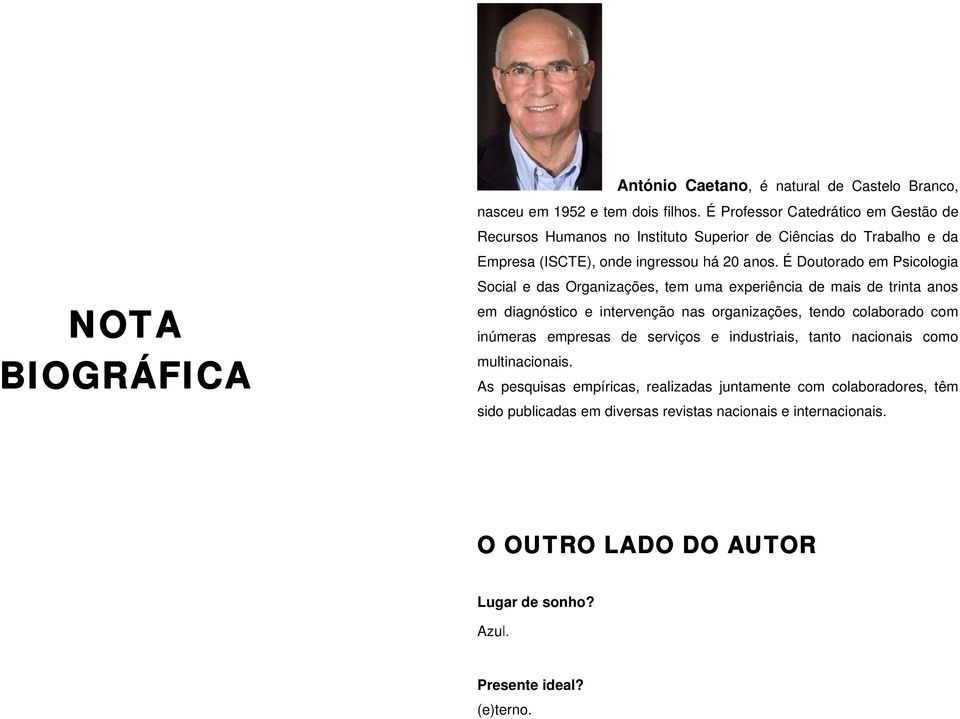 É Doutorado em Psicologia Social e das Organizações, tem uma experiência de mais de trinta anos em diagnóstico e intervenção nas organizações, tendo colaborado com inúmeras