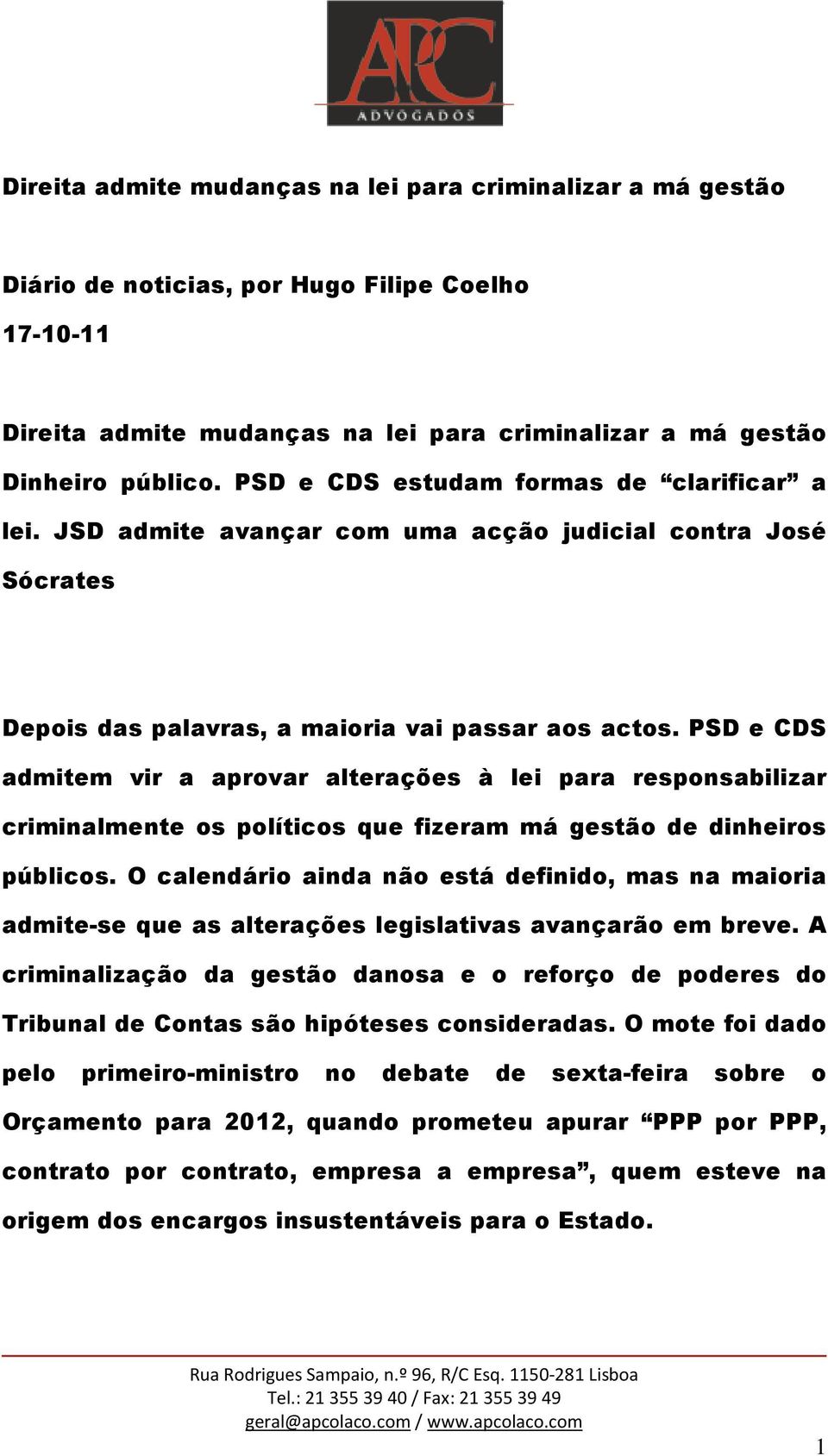 PSD e CDS admitem vir a aprovar alterações à lei para responsabilizar criminalmente os políticos que fizeram má gestão de dinheiros públicos.