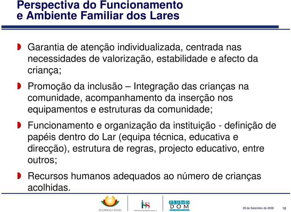 estruturas da comunidade; Funcionamento e organização da instituição - definição de papéis dentro do Lar (equipa técnica, educativa e