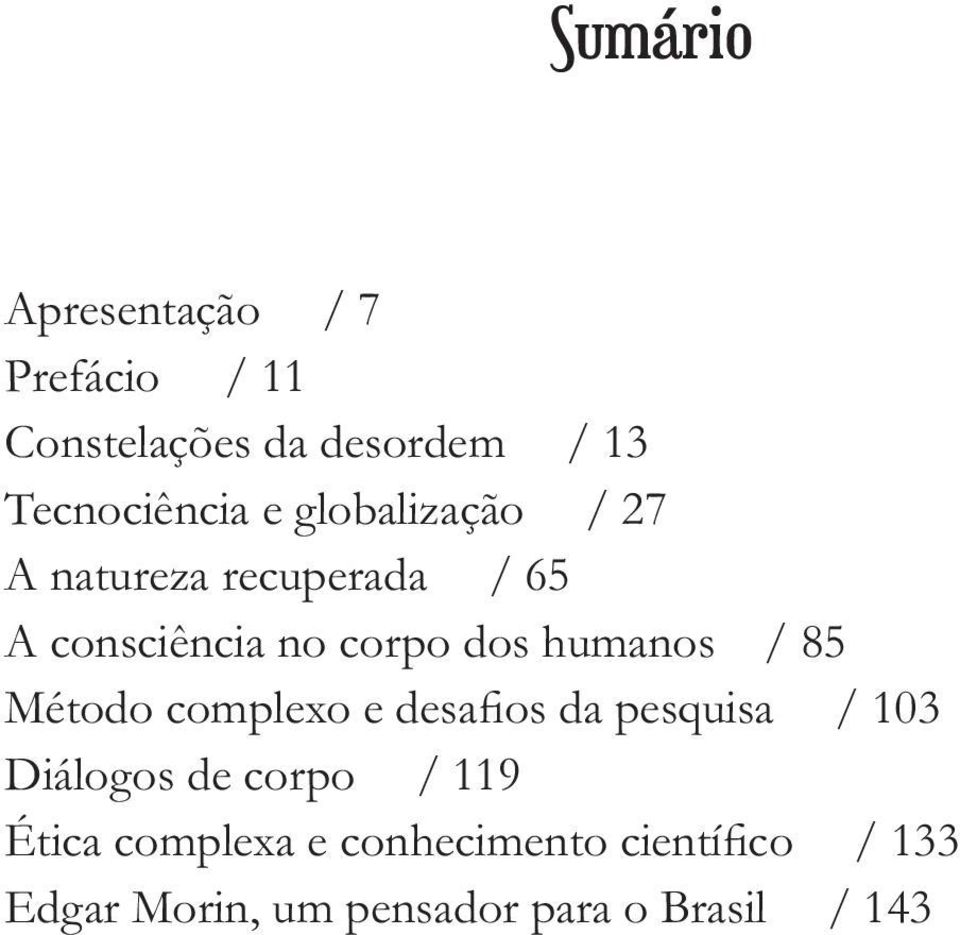 / 85 Método complexo e desafios da pesquisa / 103 Diálogos de corpo / 119 Ética