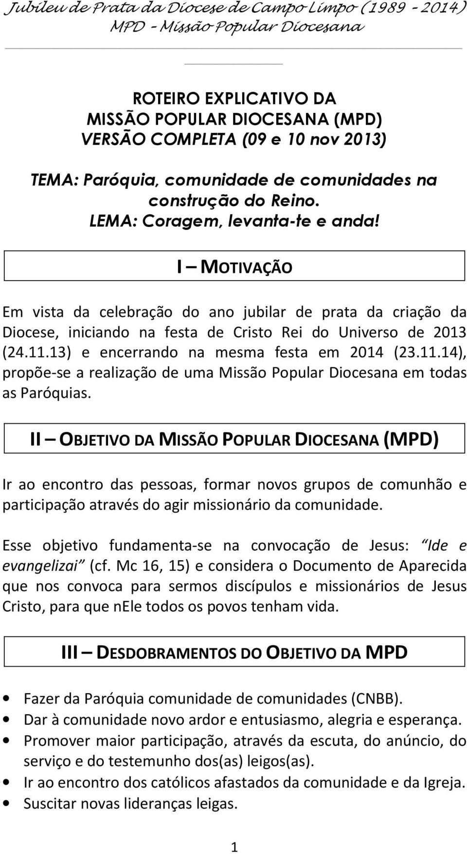 13) e encerrand na mesma festa em 2014 (23.11.14), prpõe-se a realizaçã de uma Missã Ppular Dicesana em tdas as Paróquias.