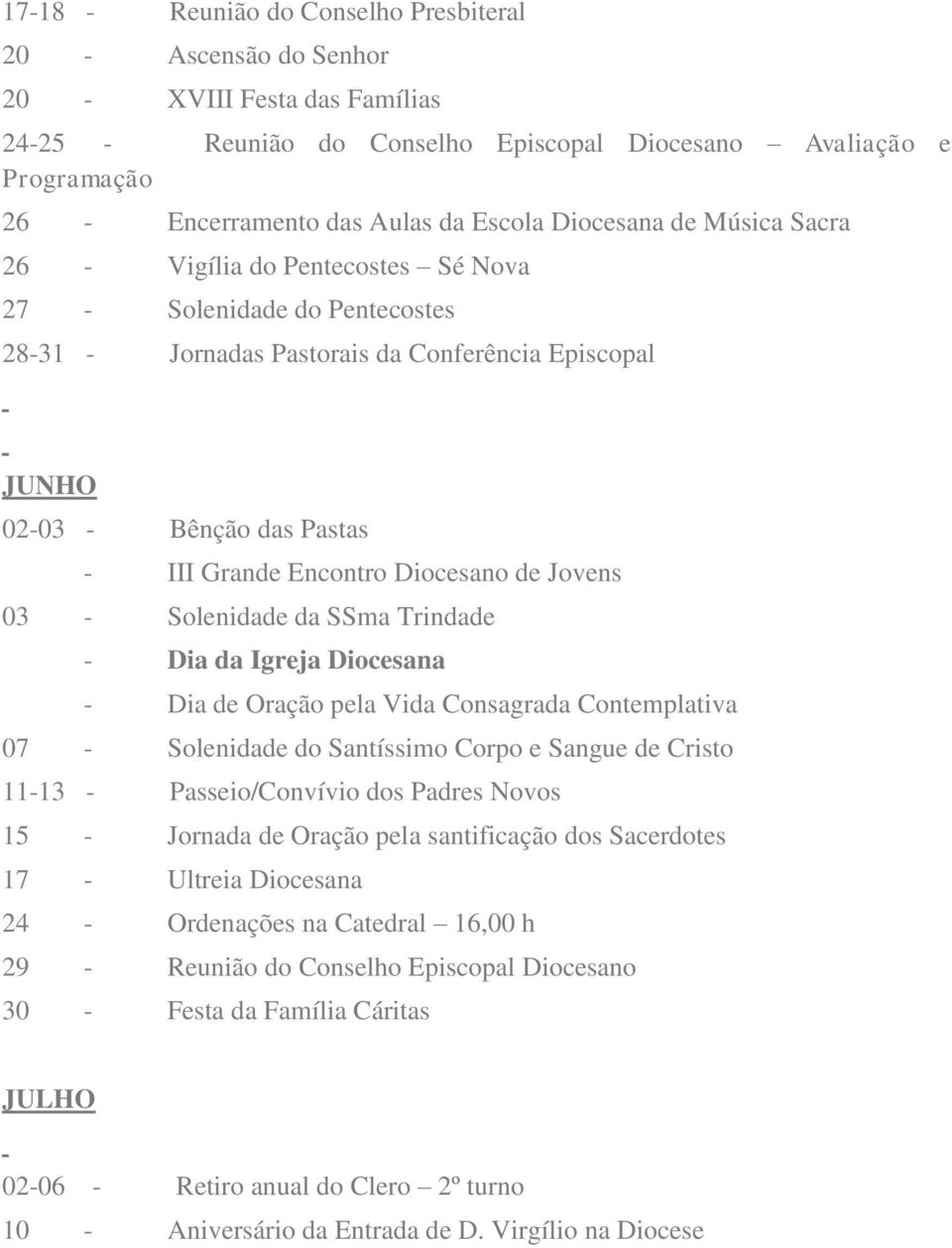 Encontro Diocesano de Jovens 03 - Solenidade da SSma Trindade - Dia da Igreja Diocesana - Dia de Oração pela Vida Consagrada Contemplativa 07 - Solenidade do Santíssimo Corpo e Sangue de Cristo 11-13