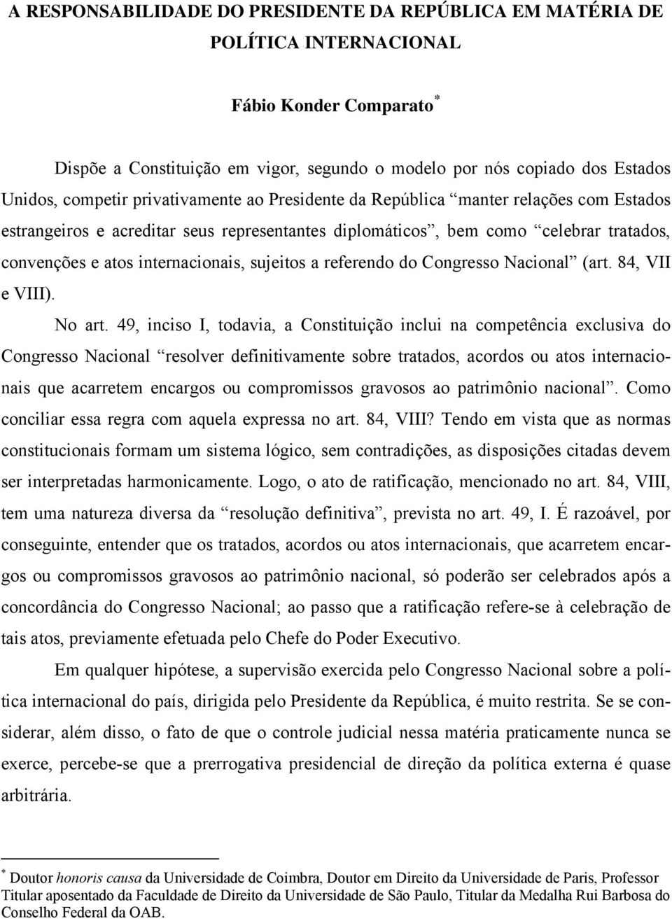 sujeitos a referendo do Congresso Nacional (art. 84, VII e VIII). No art.