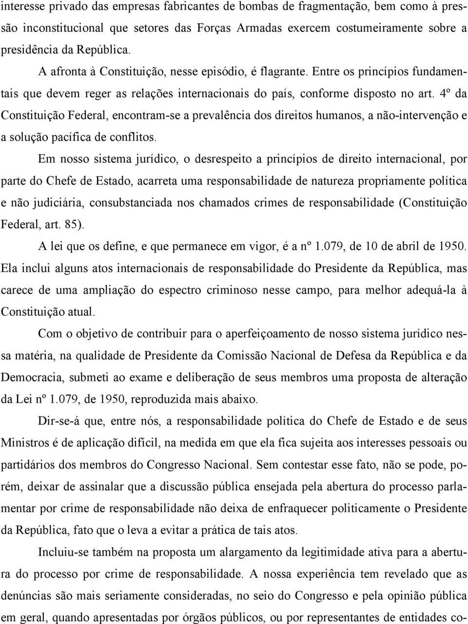 4º da Constituição Federal, encontram-se a prevalência dos direitos humanos, a não-intervenção e a solução pacífica de conflitos.