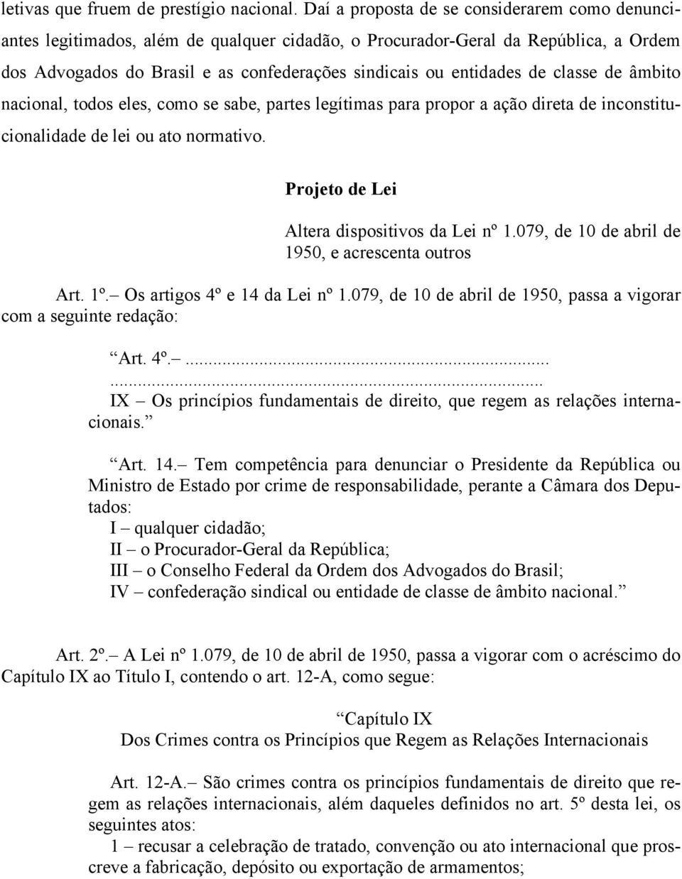 de classe de âmbito nacional, todos eles, como se sabe, partes legítimas para propor a ação direta de inconstitucionalidade de lei ou ato normativo. Projeto de Lei Altera dispositivos da Lei nº 1.