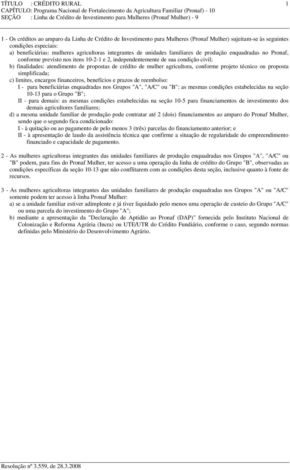 condição civil; b) finalidades: atendimento de propostas de crédito de mulher agricultora, conforme projeto técnico ou proposta simplificada; c) limites, encargos financeiros, benefícios e prazos de