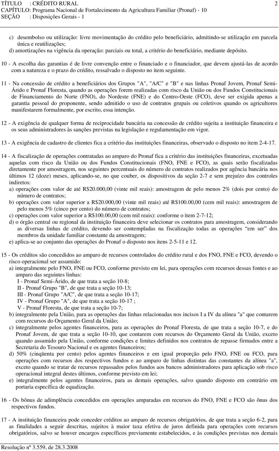 10 - A escolha das garantias é de livre convenção entre o financiado e o financiador, que devem ajustá-las de acordo com a natureza e o prazo do crédito, ressalvado o disposto no item seguinte.