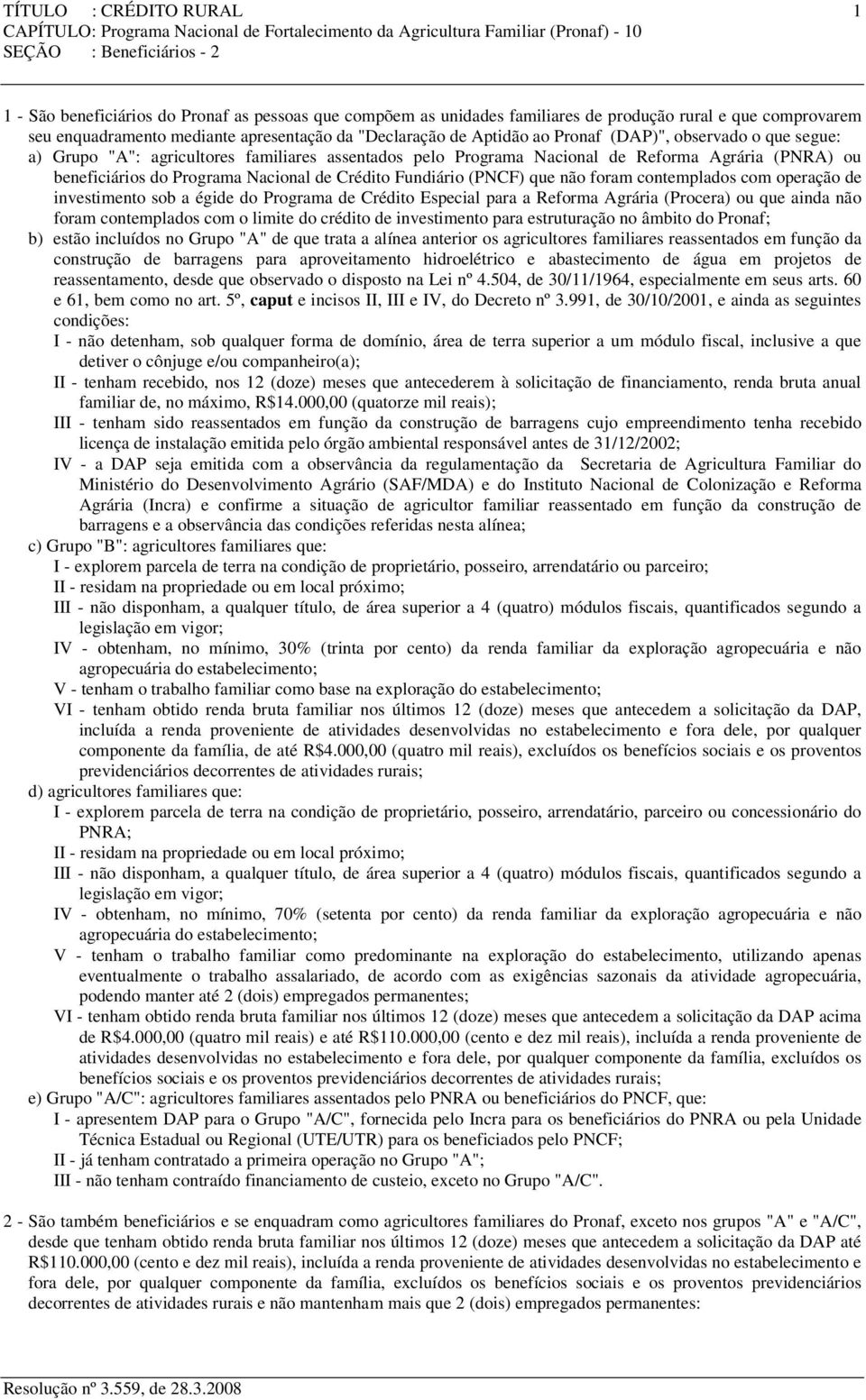 Fundiário (PNCF) que não foram contemplados com operação de investimento sob a égide do Programa de Crédito Especial para a Reforma Agrária (Procera) ou que ainda não foram contemplados com o limite