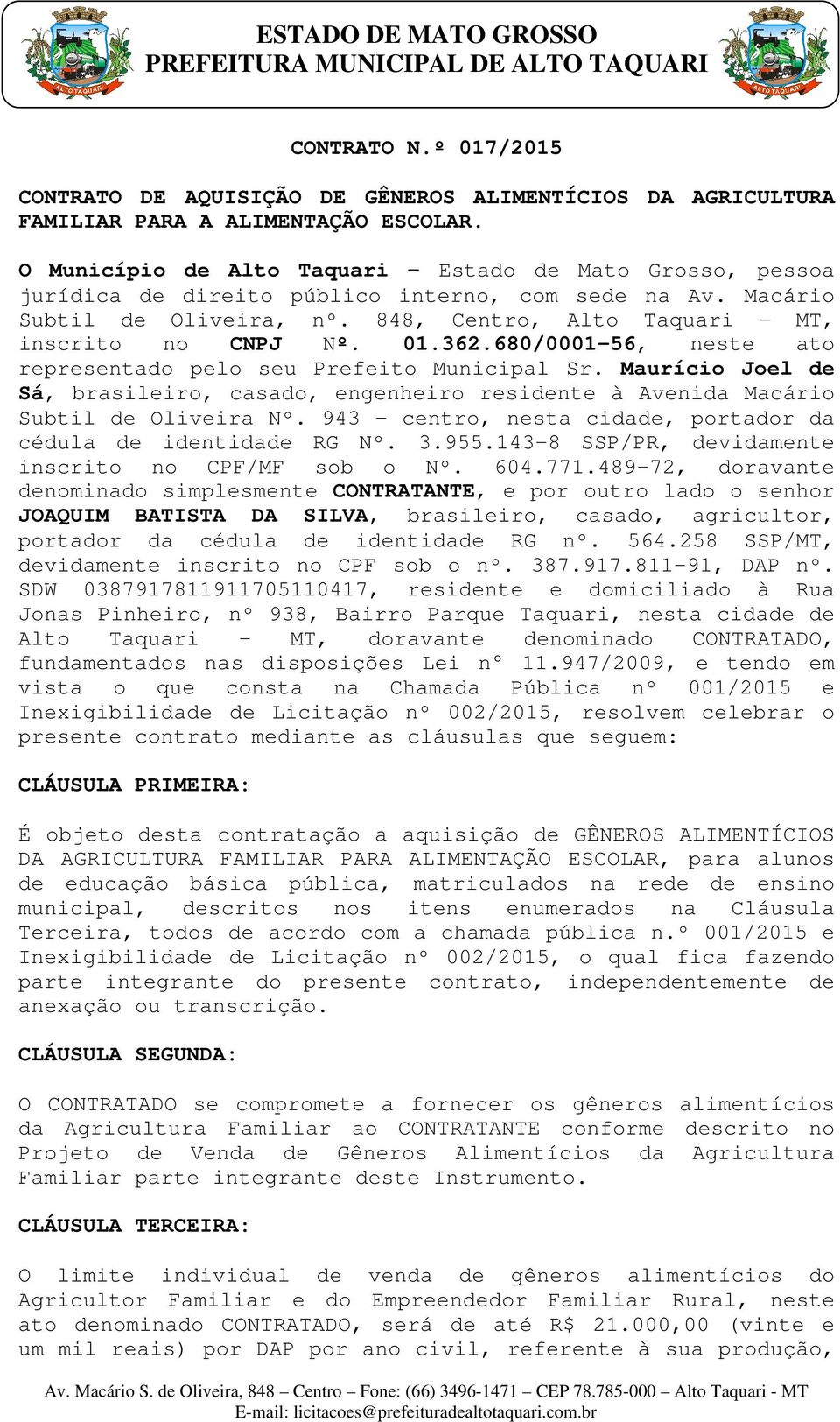 01.362.680/0001-56, neste ato representado pelo seu Prefeito Municipal Sr. Maurício Joel de Sá, brasileiro, casado, engenheiro residente à Avenida Macário Subtil de Oliveira Nº.