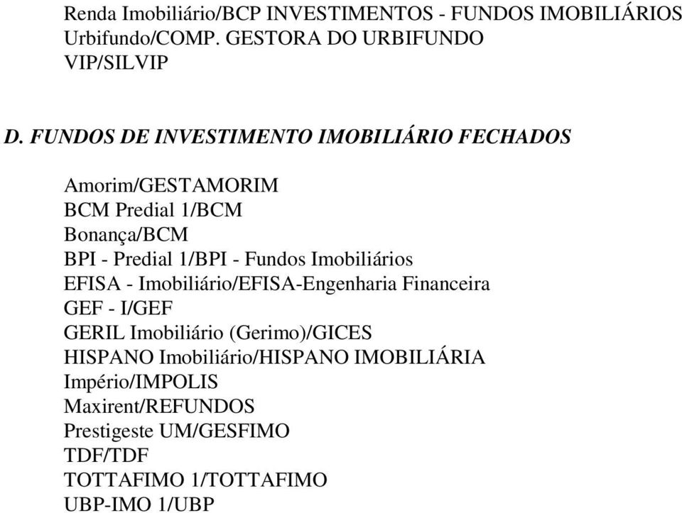 Fundos Imobiliários EFISA - Imobiliário/EFISA-Engenharia Financeira GEF - I/GEF GERIL Imobiliário (Gerimo)/GICES