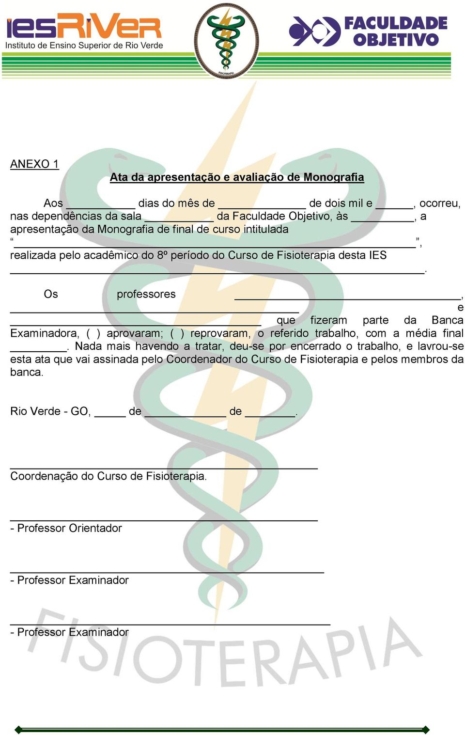 Os professores, e que fizeram parte da Banca Examinadora, ( ) aprovaram; ( ) reprovaram, o referido trabalho, com a média final.