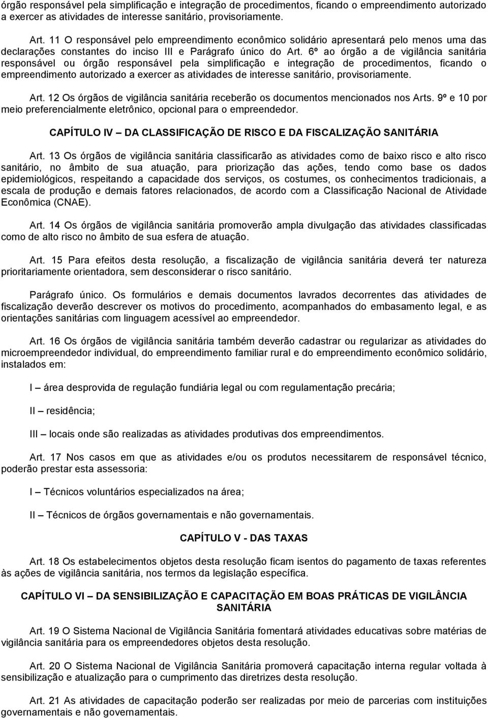 6º ao órgão a de vigilância sanitária responsável ou  12 Os órgãos de vigilância sanitária receberão os documentos mencionados nos Arts.