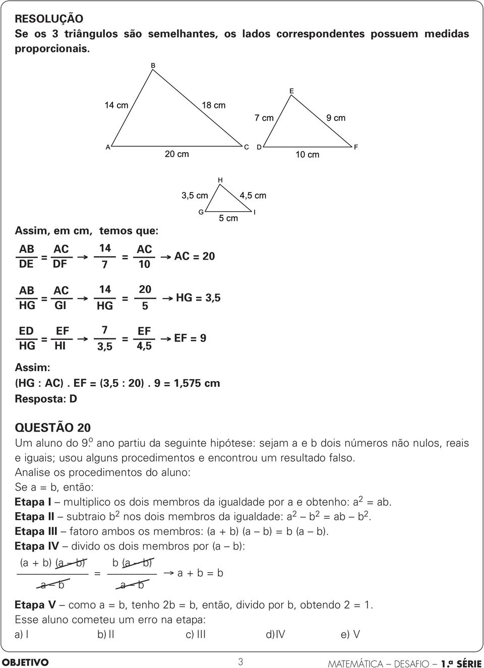 9 = 1,7 cm QUESTÃO 20 Um aluno do 9 ọ ano partiu da seguinte hipótese: sejam a e b dois números não nulos, reais e iguais; usou alguns procedimentos e encontrou um resultado falso.