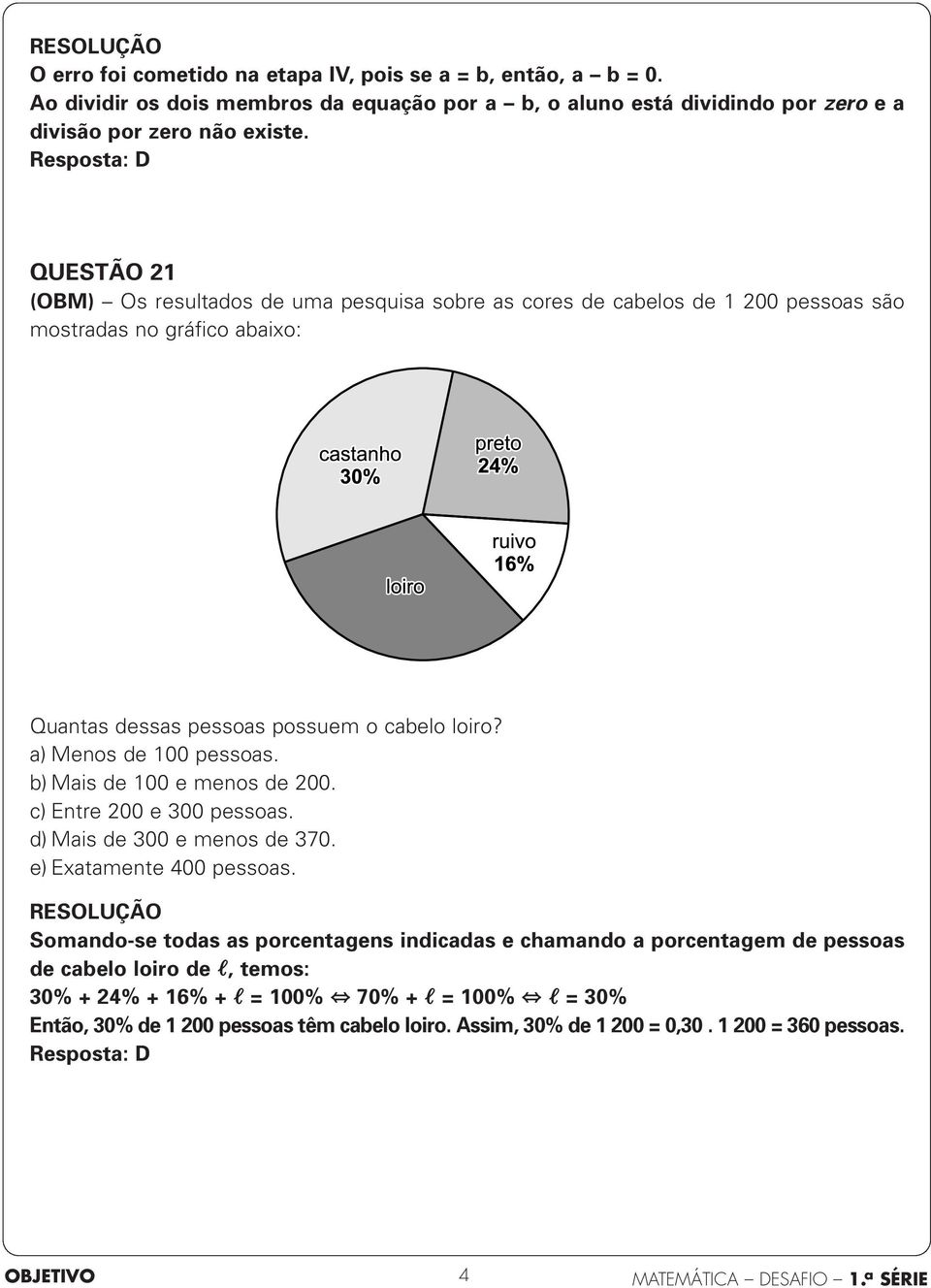 a) Menos de 100 pessoas. b) Mais de 100 e menos de 200. c) Entre 200 e 00 pessoas. d) Mais de 00 e menos de 70. e) Exatamente 00 pessoas.