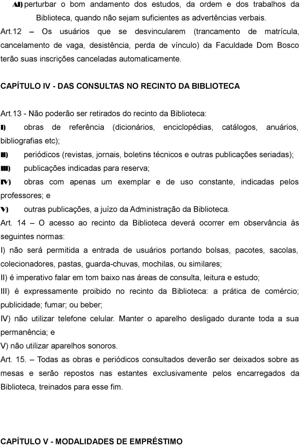 CAPÍTULO IV - DAS CONSULTAS NO RECINTO DA BIBLIOTECA Art.