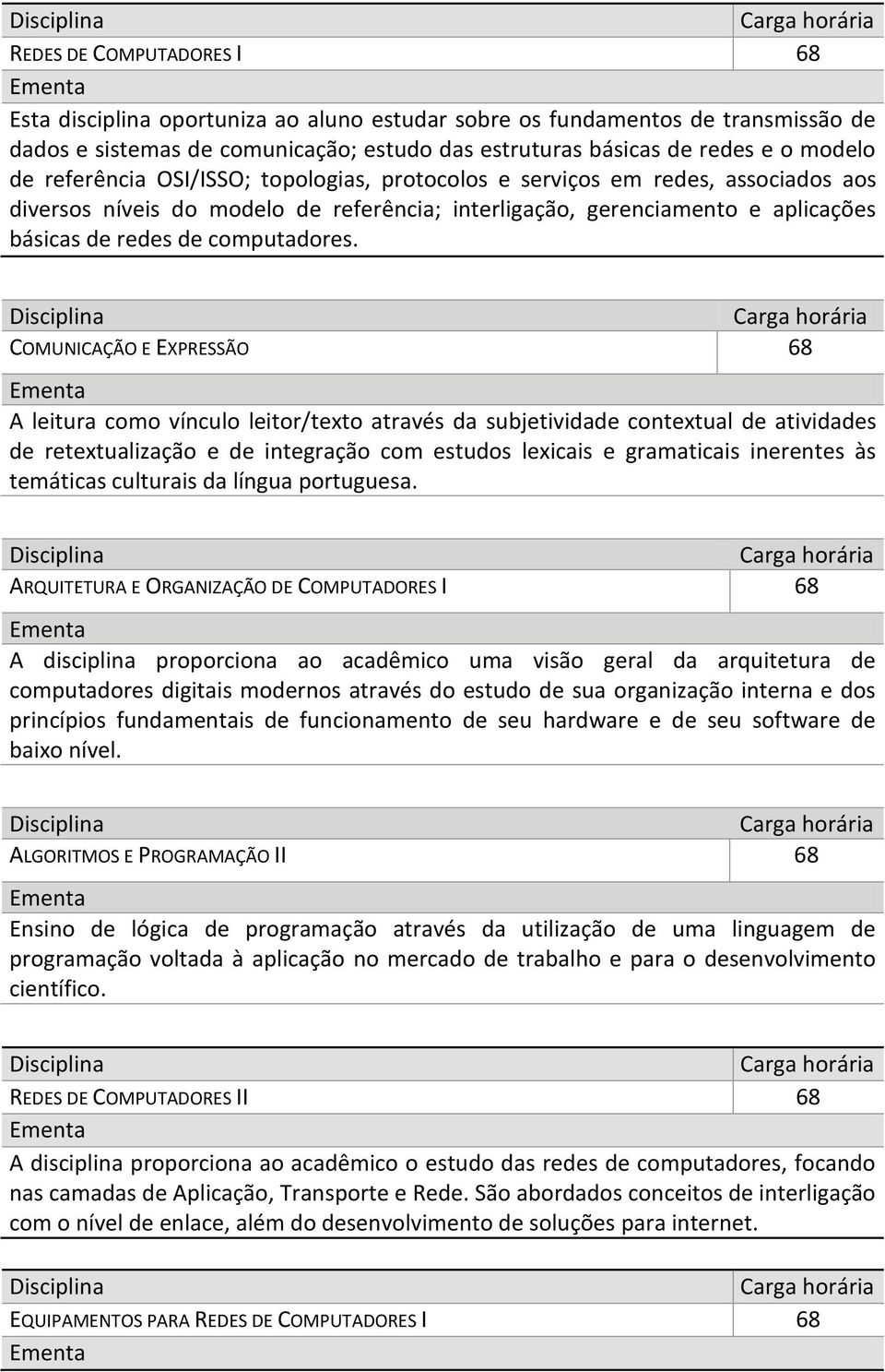 COMUNICAÇÃO E EXPRESSÃO 68 A leitura como vínculo leitor/texto através da subjetividade contextual de atividades de retextualização e de integração com estudos lexicais e gramaticais inerentes às