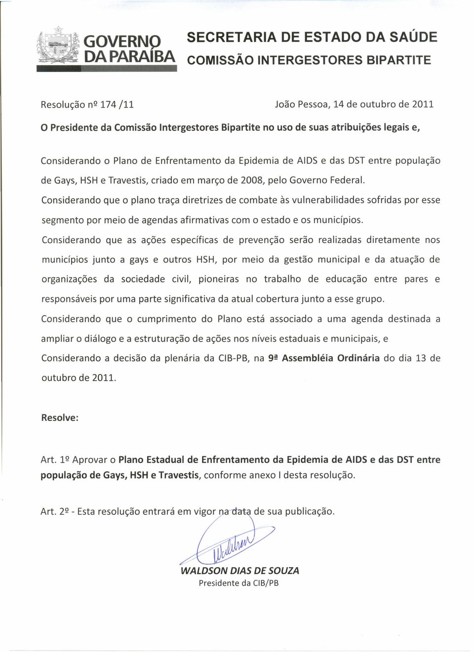 Considerando que o plano traça diretrizes de combate às vulnerabilidades sofridas por esse segmento por meio de agendas afirmativas com o estado e os municípios.