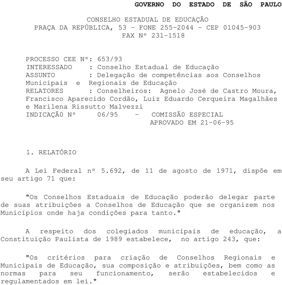 Malvezzi INDICAÇÃ0 Nº 06/95 - COMISSÃ0 ESPECIAL APROVADO EM 21-06-95 1. RELATÓRIO A Lei Federal nº 5.