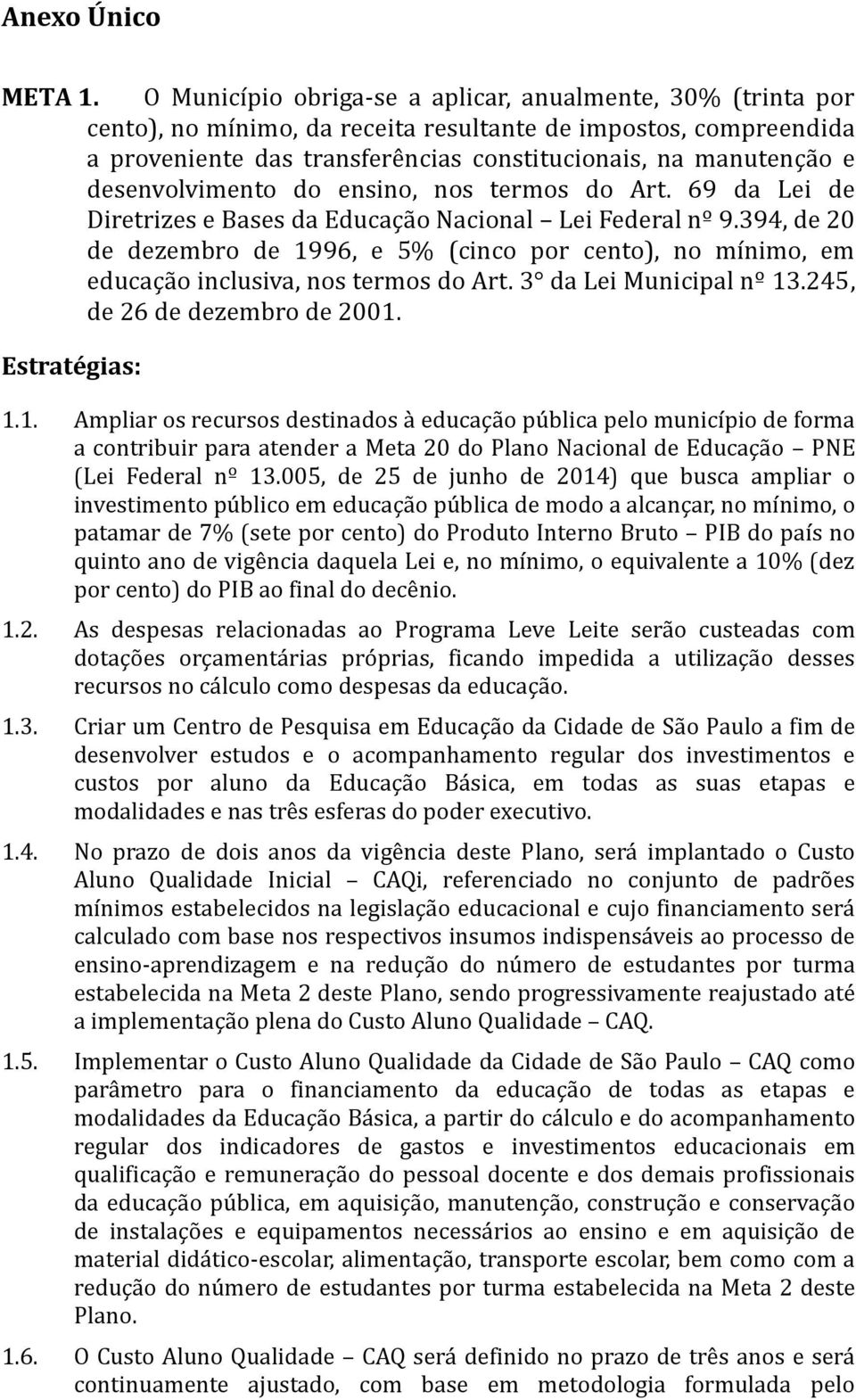 desenvolvimento do ensino, nos termos do Art. 69 da Lei de Diretrizes e Bases da Educação Nacional Lei Federal nº 9.