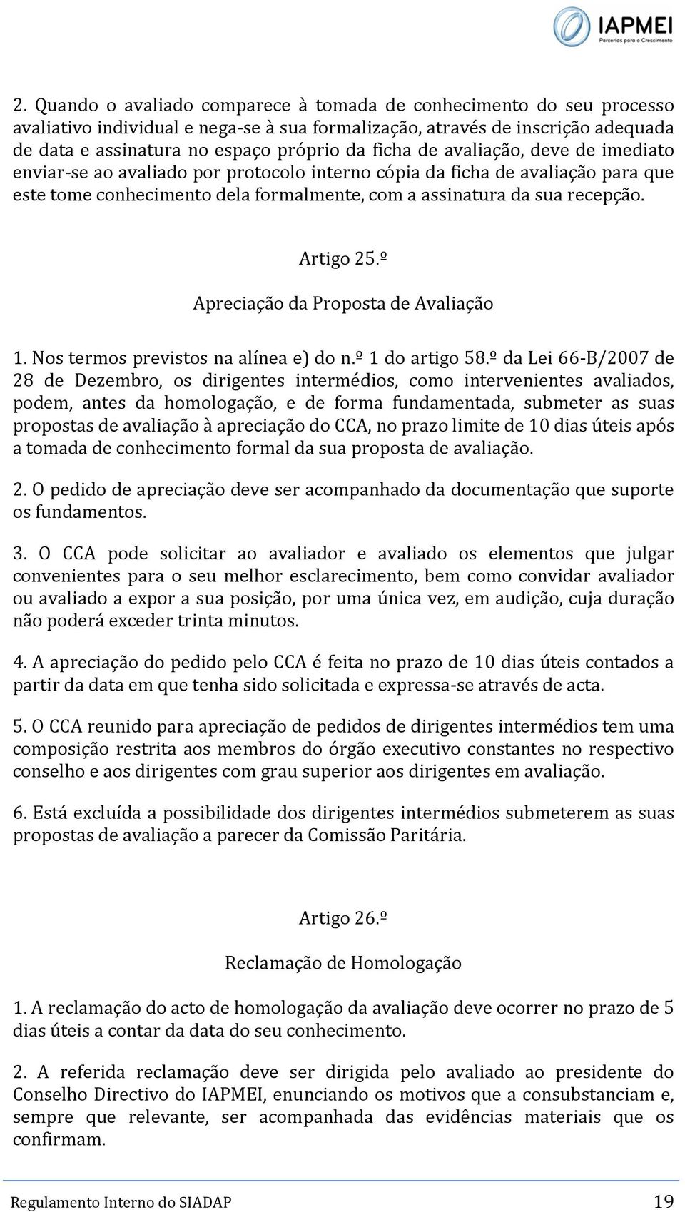 Artigo 25.º Apreciação da Proposta de Avaliação 1. Nos termos previstos na alínea e) do n.º 1 do artigo 58.