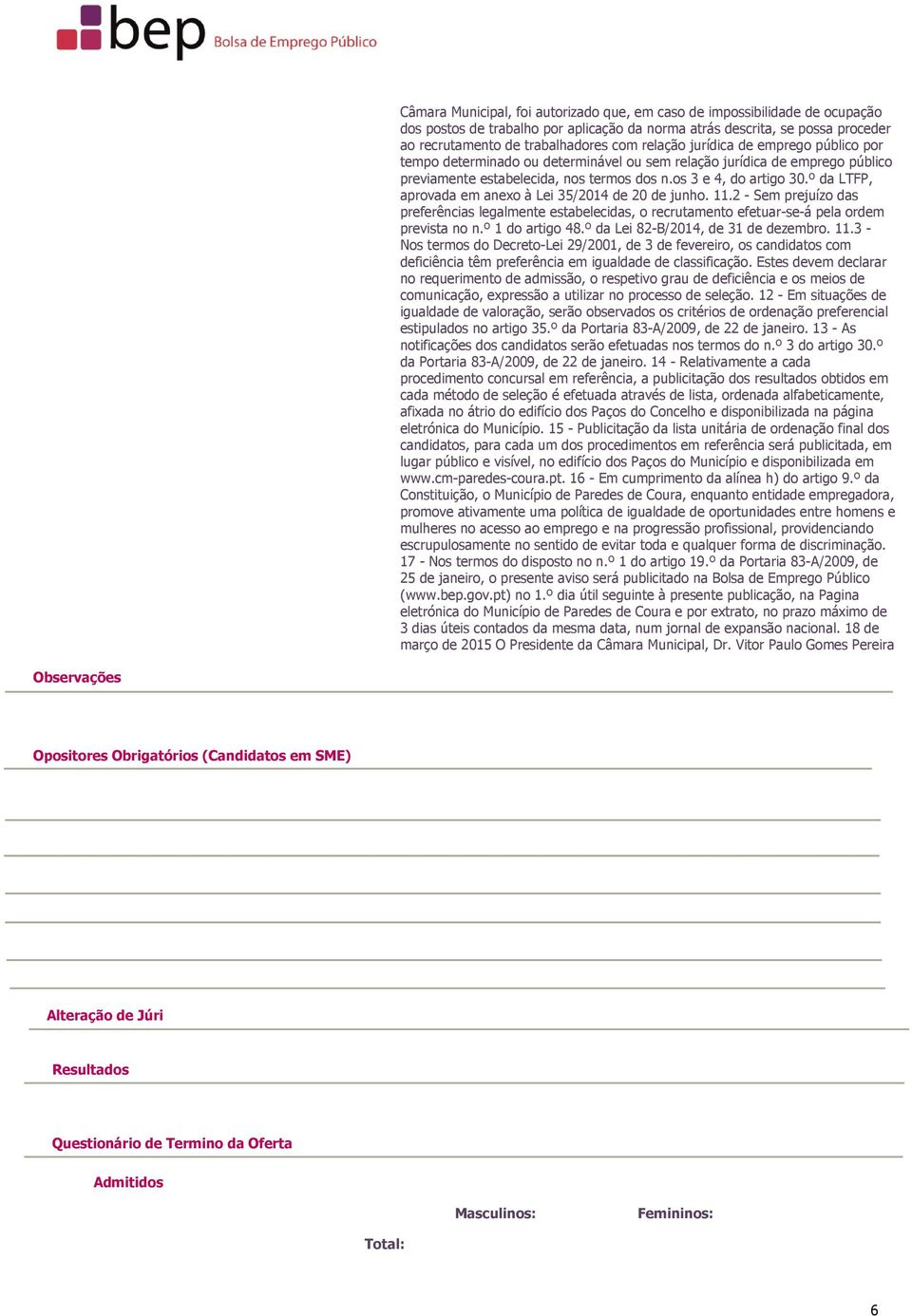 º da LTFP, aprovada em anexo à Lei 35/2014 de 20 de junho. 11.2 - Sem prejuízo das preferências legalmente estabelecidas, o recrutamento efetuar-se-á pela ordem prevista no n.º 1 do artigo 48.