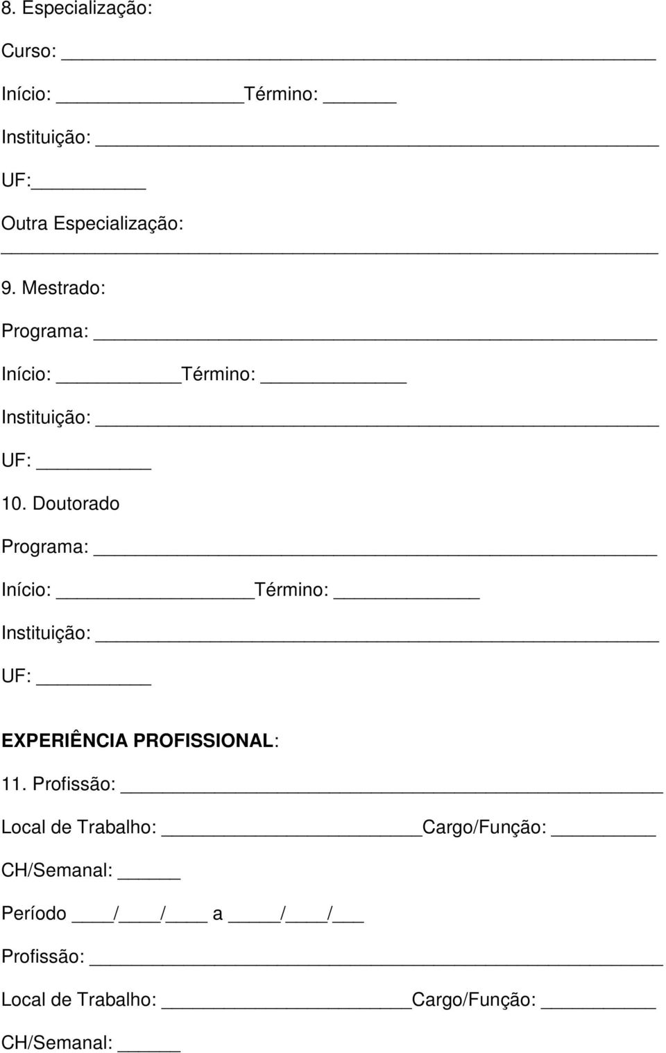 Doutorado Programa: Início: Término: Instituição: UF: EXPERIÊNCIA PROFISSIONAL: 11.