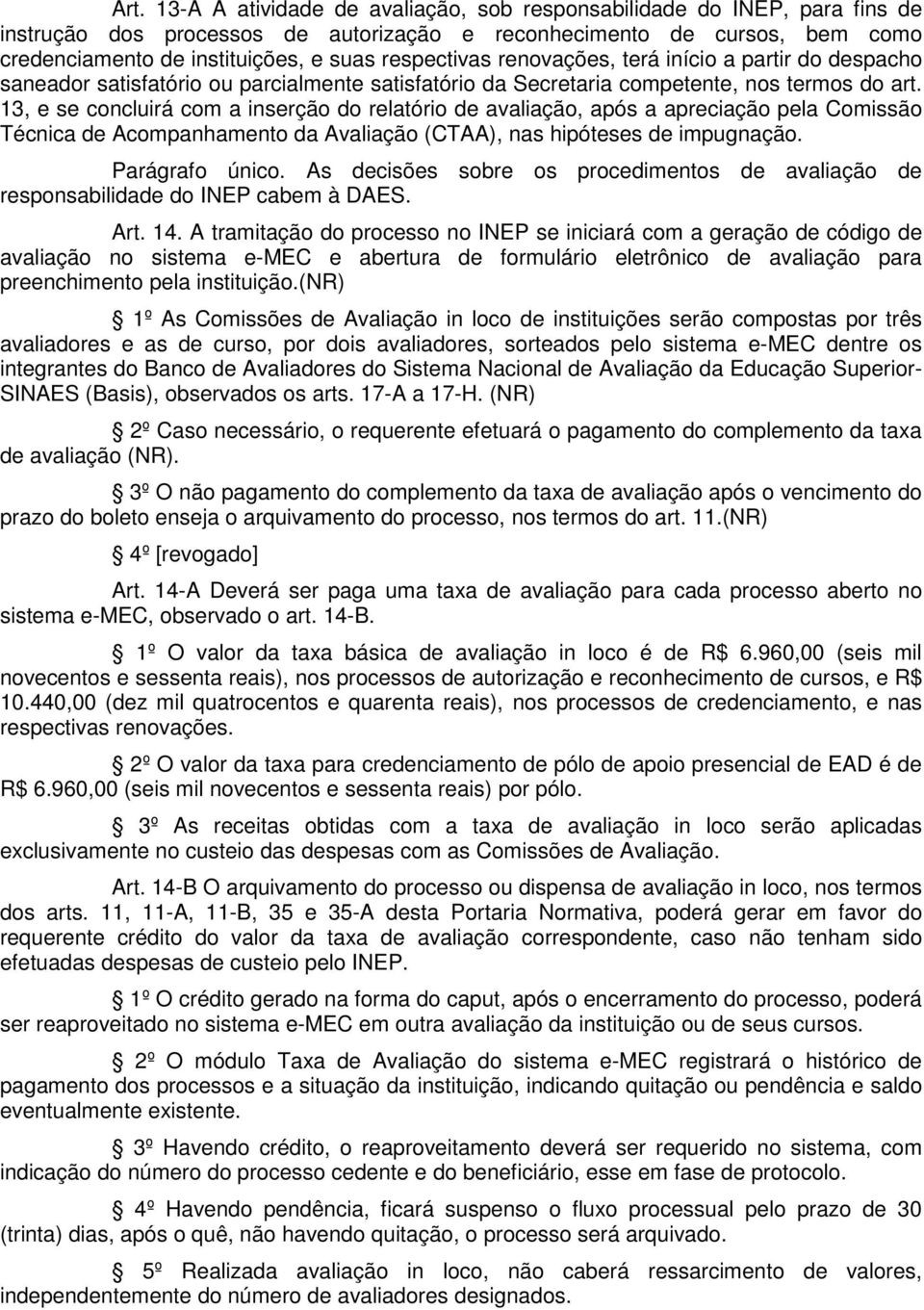 13, e se concluirá com a inserção do relatório de avaliação, após a apreciação pela Comissão Técnica de Acompanhamento da Avaliação (CTAA), nas hipóteses de impugnação. Parágrafo único.