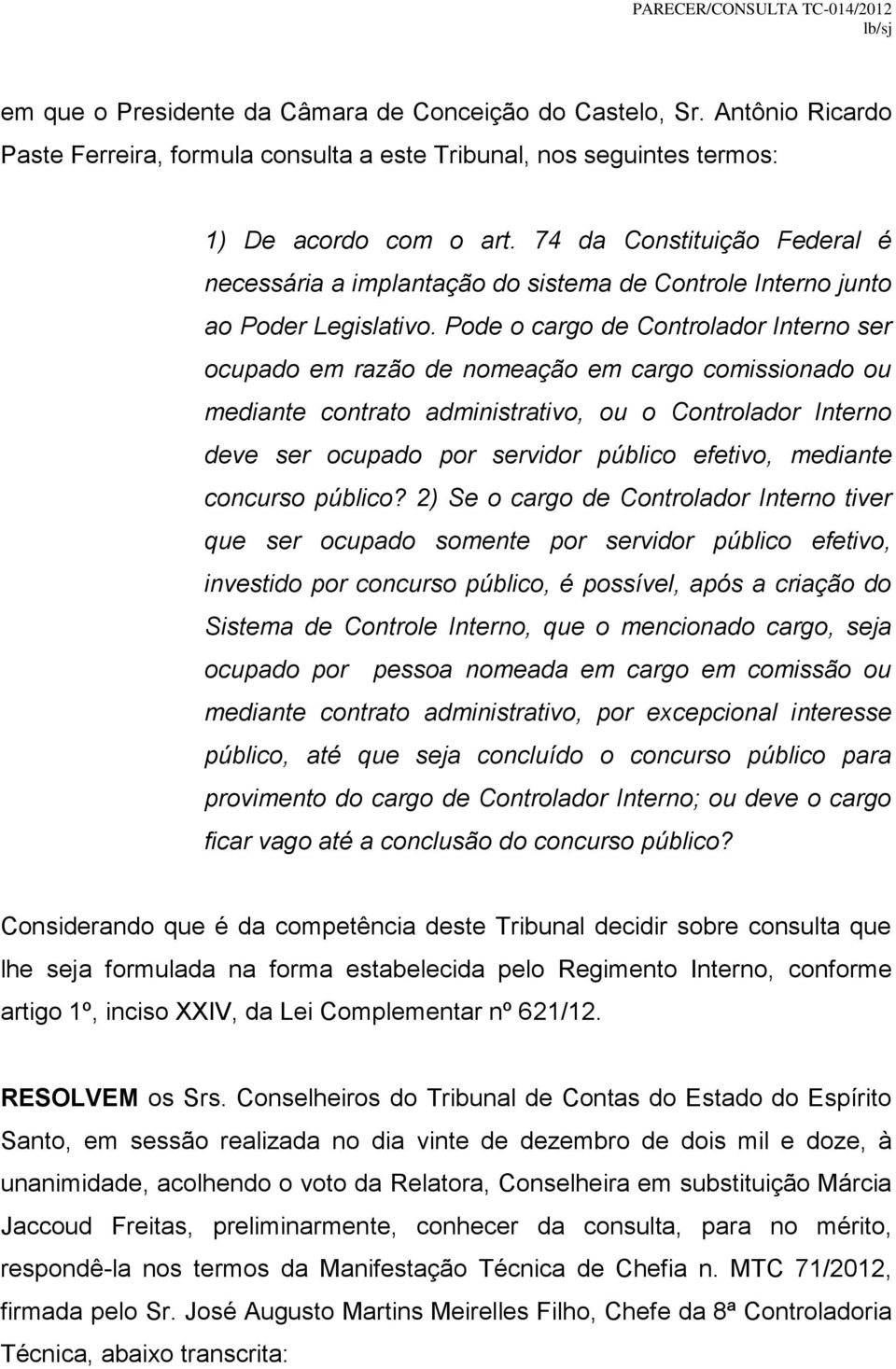 Pode o cargo de Controlador Interno ser ocupado em razão de nomeação em cargo comissionado ou mediante contrato administrativo, ou o Controlador Interno deve ser ocupado por servidor público efetivo,