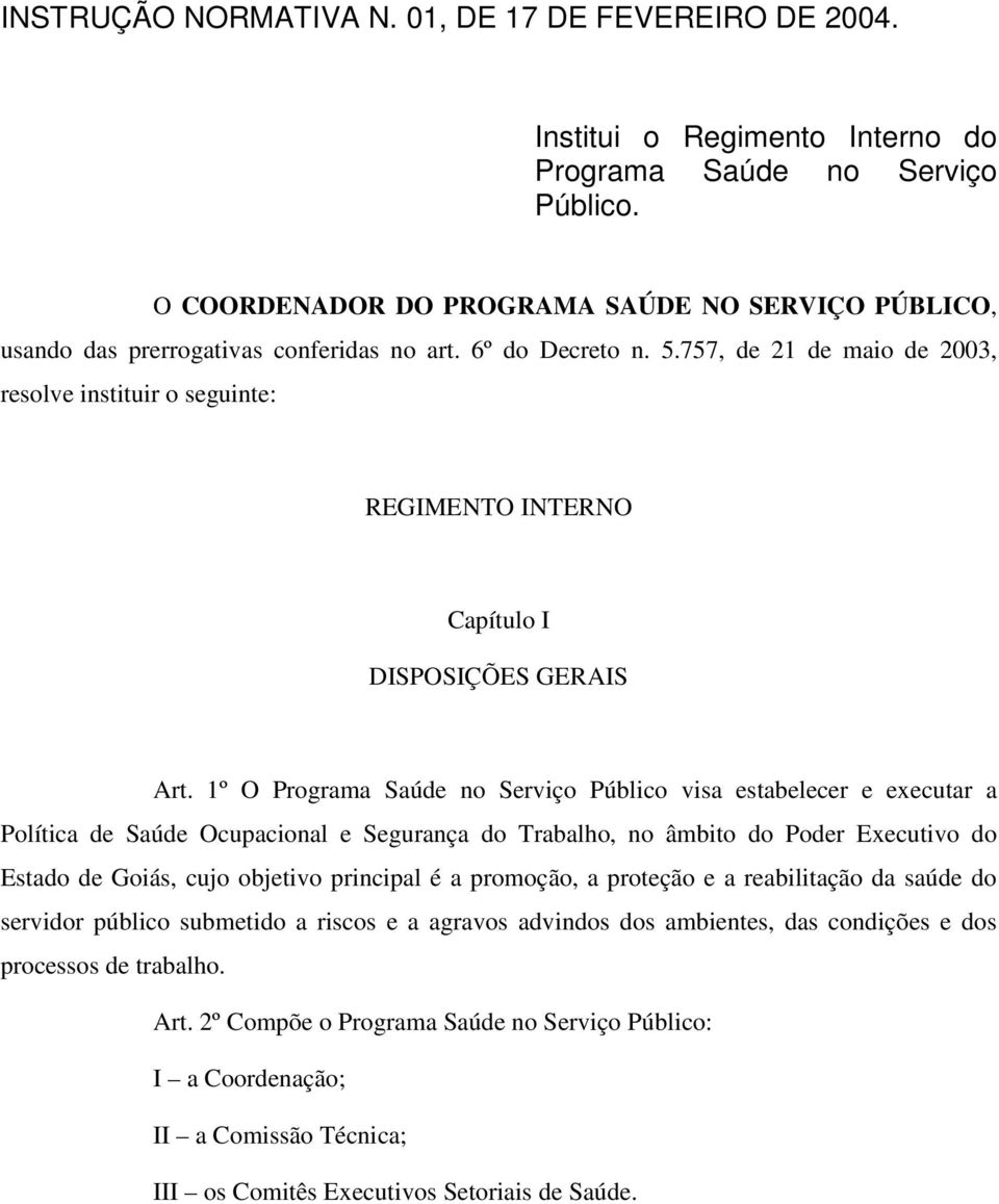 757, de 21 de maio de 2003, resolve instituir o seguinte: REGIMENTO INTERNO Capítulo I DISPOSIÇÕES GERAIS Art.