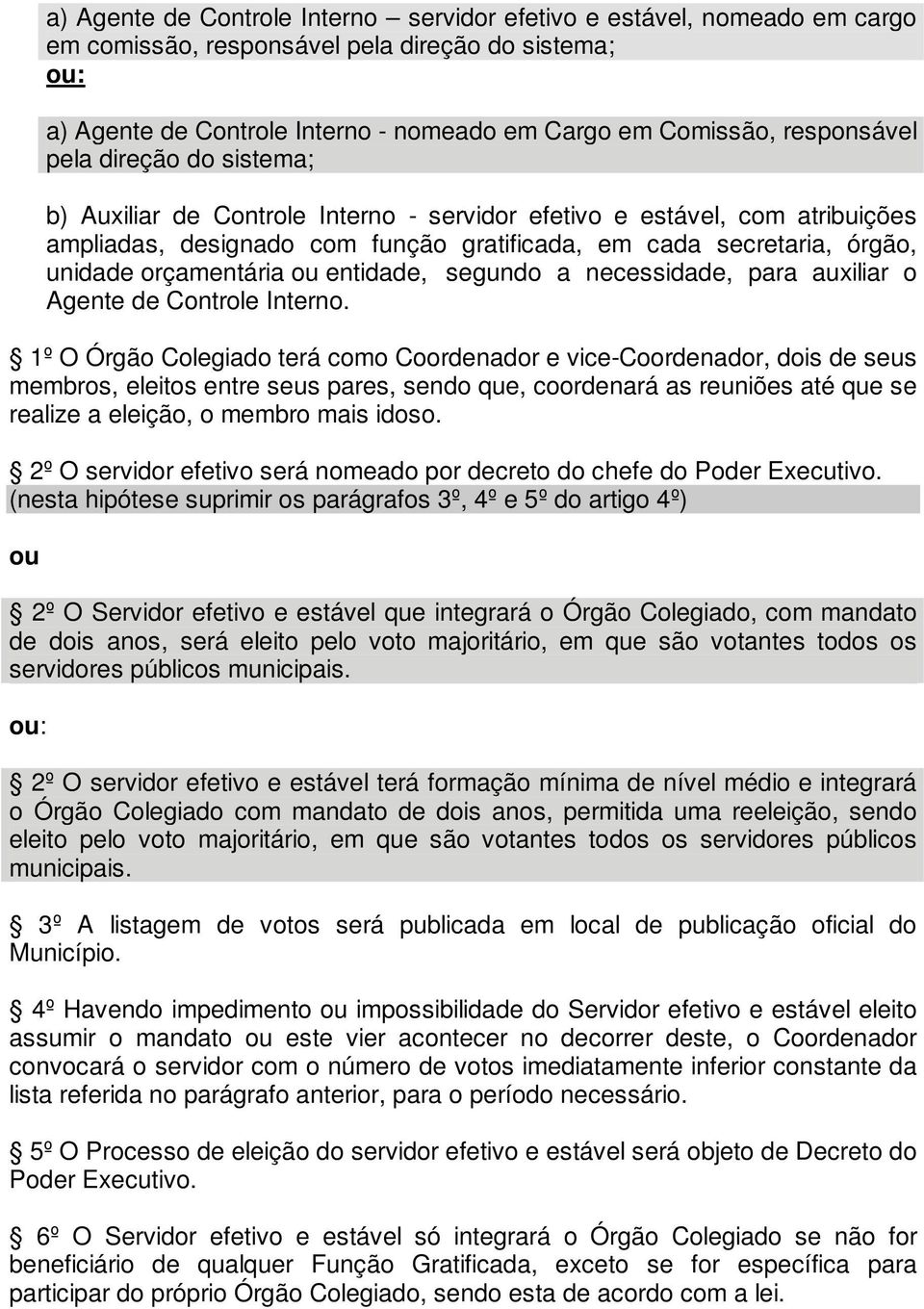 entidade, segundo a necessidade, para auxiliar o Agente de Controle Interno.