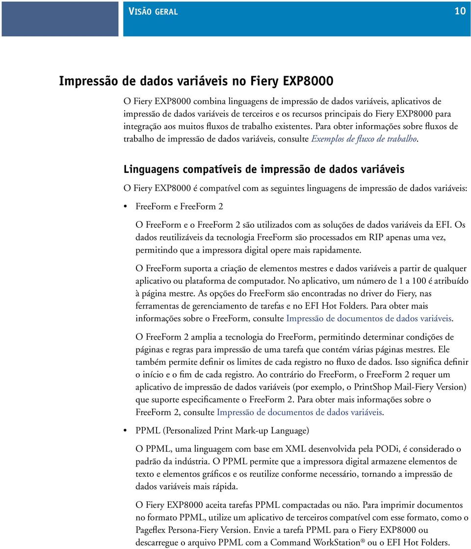 Para obter informações sobre fluxos de trabalho de impressão de dados variáveis, consulte Exemplos de fluxo de trabalho.