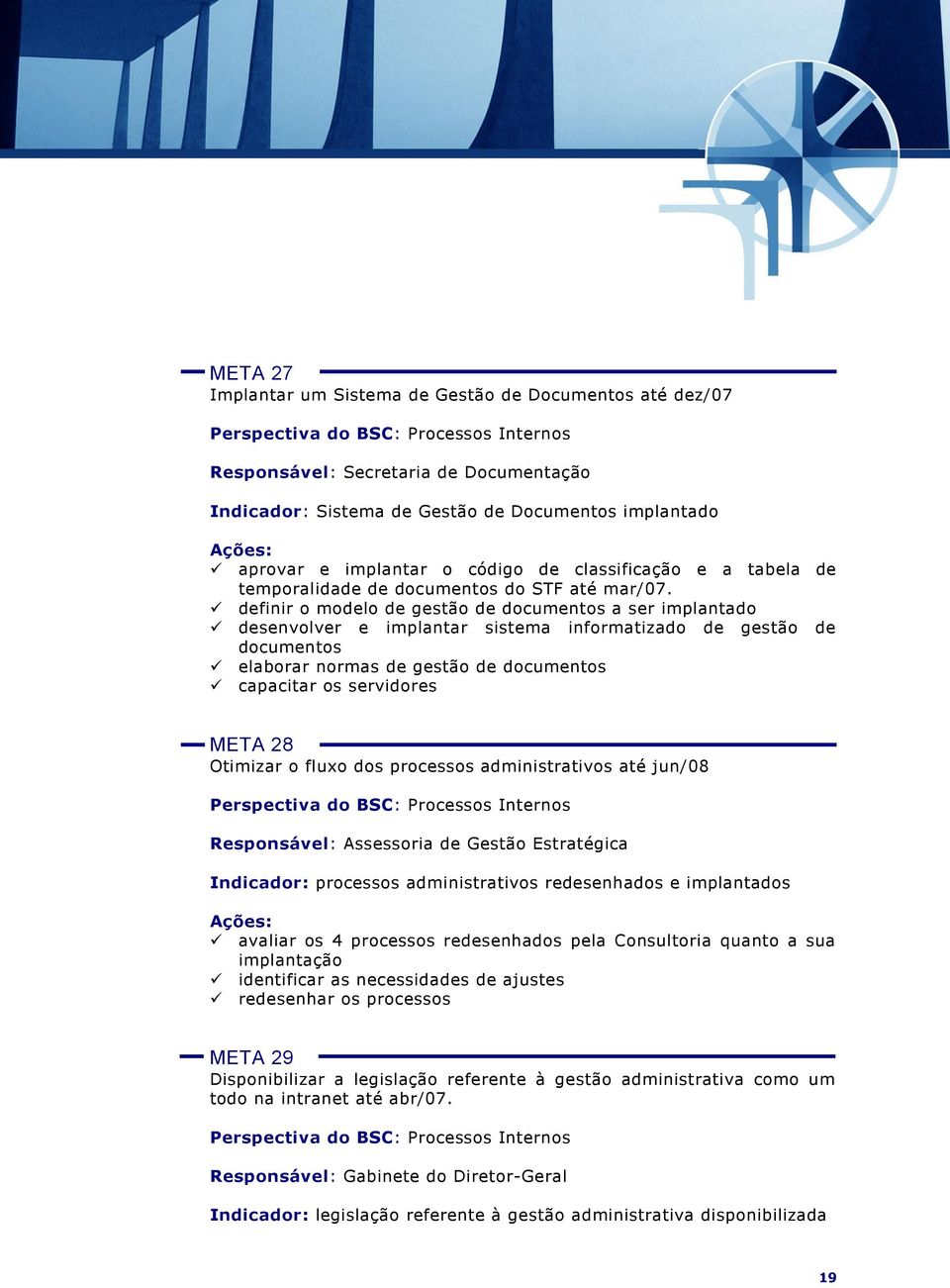 definir o modelo de gestão de documentos a ser implantado desenvolver e implantar sistema informatizado de gestão de documentos elaborar normas de gestão de documentos capacitar os servidores META 28