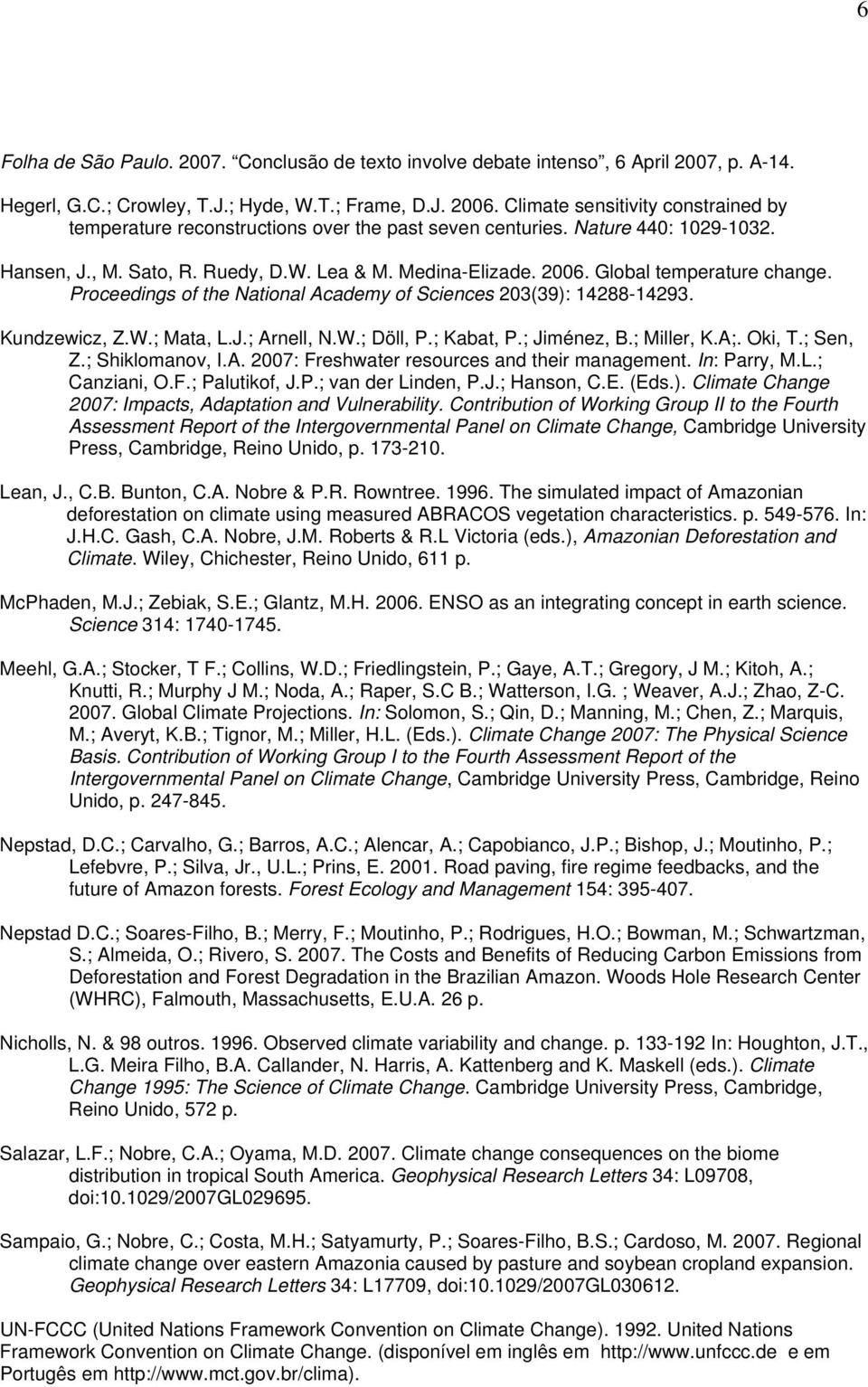 Global temperature change. Proceedings of the National Academy of Sciences 203(39): 14288-14293. Kundzewicz, Z.W.; Mata, L.J.; Arnell, N.W.; Döll, P.; Kabat, P.; Jiménez, B.; Miller, K.A;. Oki, T.