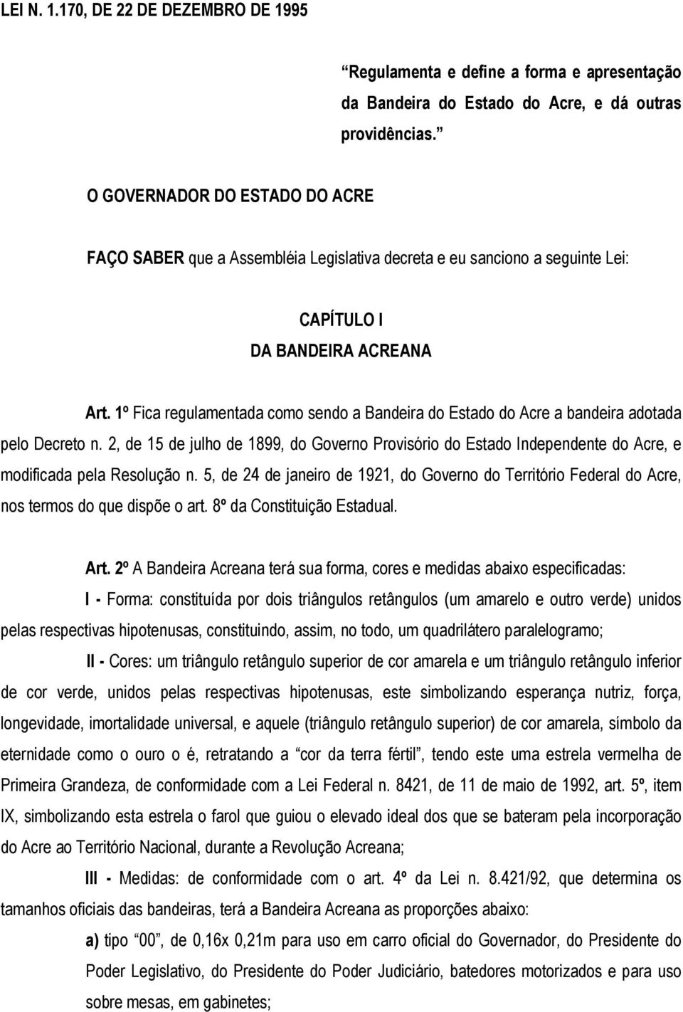 1º Fica regulamentada como sendo a Bandeira do Estado do Acre a bandeira adotada pelo Decreto n.