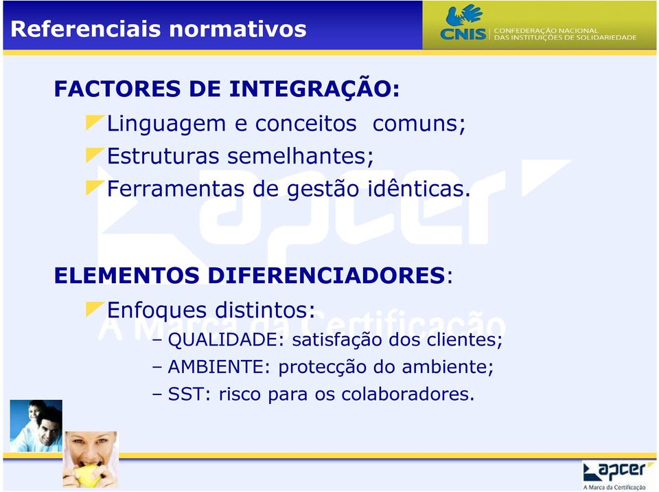 ELEMENTOS DIFERENCIADORES: Enfoques distintos: QUALIDADE: satisfação