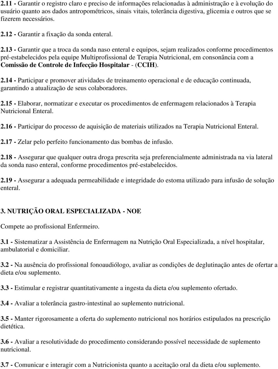 12 - Garantir a fixação da sonda enteral. 2.