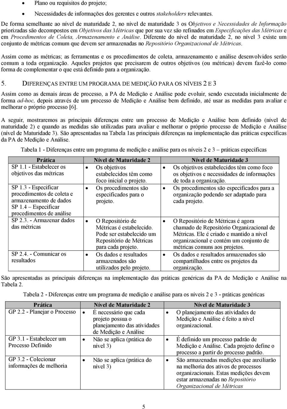 das Métricas e em Prcediments de Cleta, Armazenament e Análise.