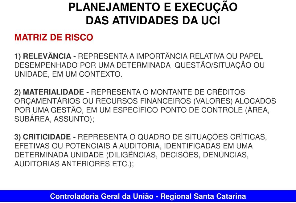 2) MATERIALIDADE - REPRESENTA O MONTANTE DE CRÉDITOS ORÇAMENTÁRIOS OU RECURSOS FINANCEIROS (VALORES) ALOCADOS POR UMA GESTÃO, EM UM ESPECÍFICO