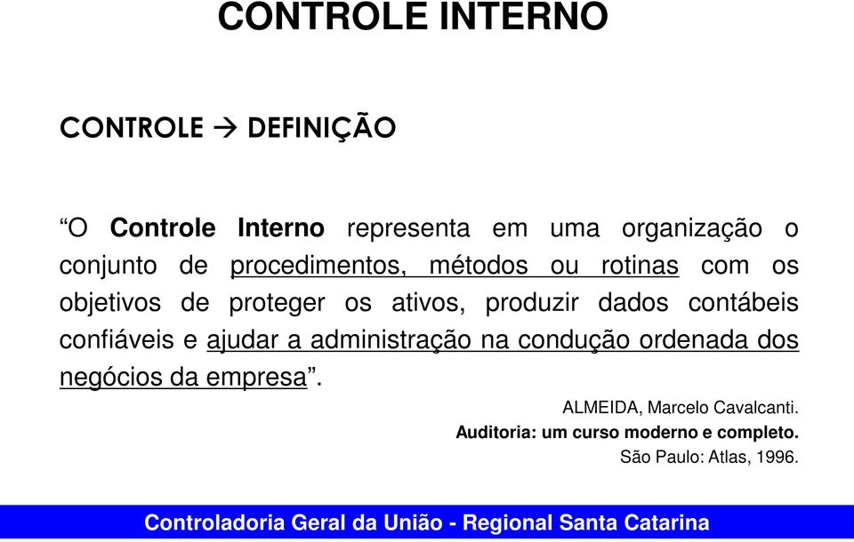 confiáveis e ajudar a administração na condução ordenada dos negócios da empresa.