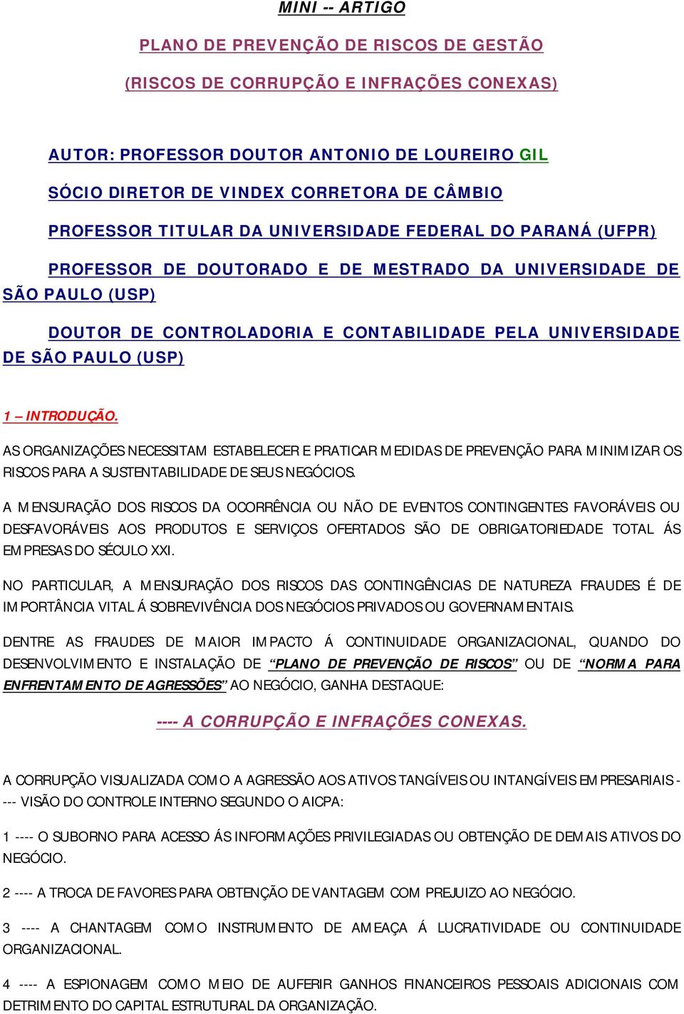 INTRODUÇÃO. AS ORGANIZAÇÕES NECESSITAM ESTABELECER E PRATICAR MEDIDAS DE PREVENÇÃO PARA MINIMIZAR OS RISCOS PARA A SUSTENTABILIDADE DE SEUS NEGÓCIOS.